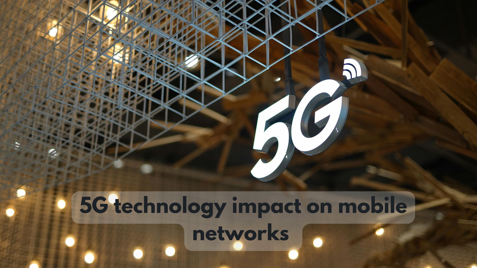 - 5G technology impact on mobile networks