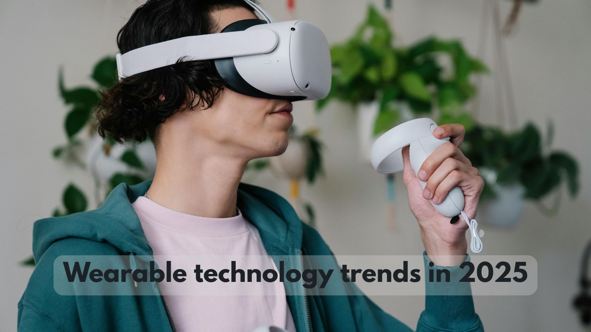 - Wearable technology trends in 2025