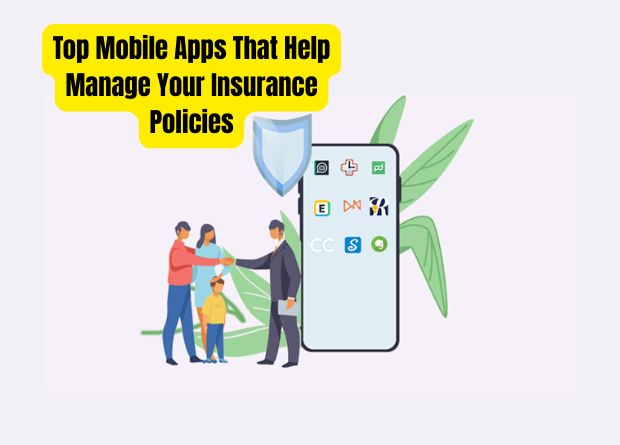 Top Mobile Apps That Help Manage Your Insurance Policies