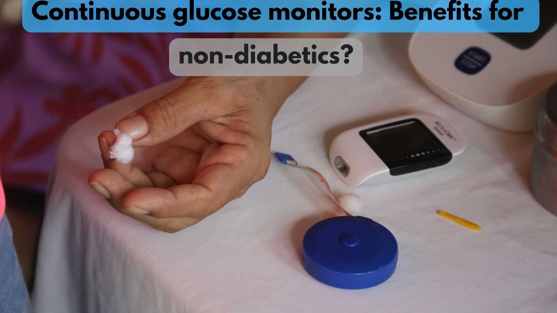 Continuous glucose monitors: Benefits for non-diabetics