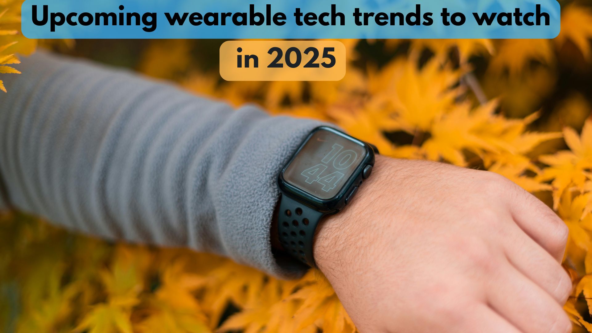 Upcoming wearable tech trends to watch in 2025