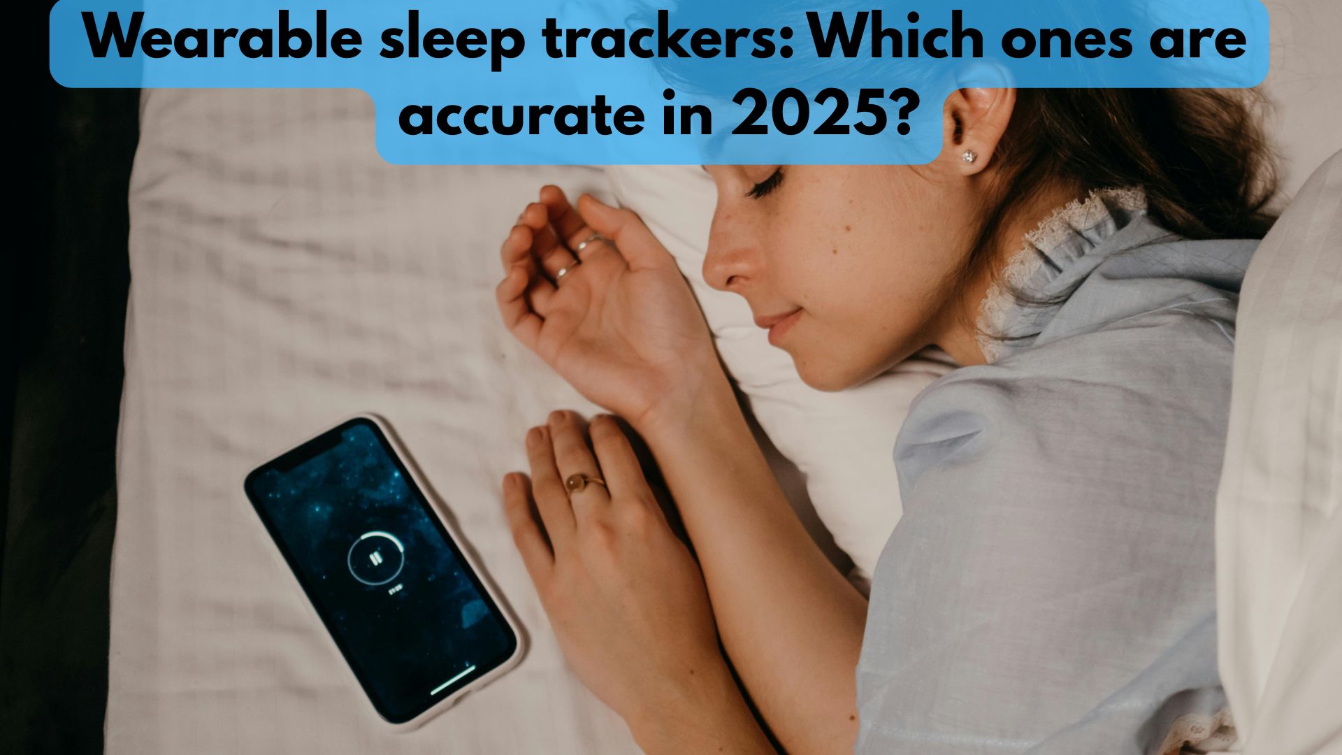 Wearable sleep trackers: Which ones are accurate in 2025?